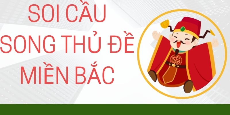 Soi cầu song thủ đề miền bắc