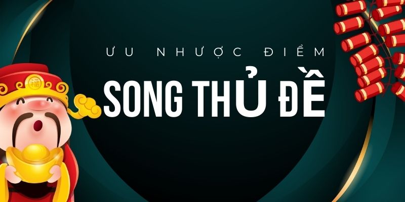 Ưu nhược điểm song thủ đề miền bắc