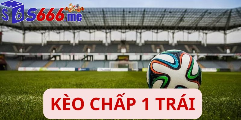 kèo chấp 1 trái